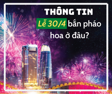 Thông tin lễ 30/4 bắn pháo hoa ở đâu tại thành phố Hồ Chí Minh, Hà Nội, Đà Nẵng, Bình Dương... Thông tin lễ 30/4 bắn pháo hoa ở đâu tại thành phố Hồ Chí Minh, Hà Nội, Đà Nẵng, Bình Dương...