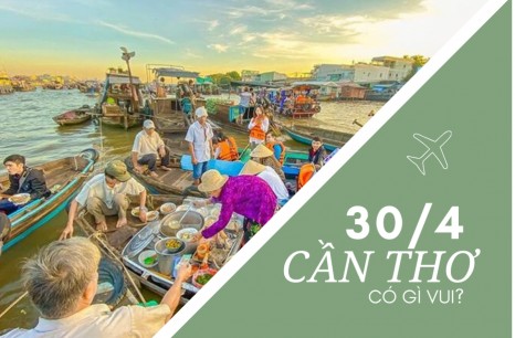 30/4 Cần Thơ có gì vui?