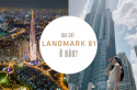 Địa chỉ The Landmark 81 nằm ở đâu? Quận mấy - [HOT 2021]