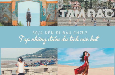 Nghỉ lễ 30/4 nên đi đâu chơi? Top những địa điểm du lịch cực hot Nghỉ lễ 30/4 nên đi đâu chơi? Top những địa điểm du lịch cực hot