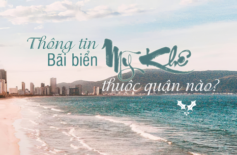 Thông tin “Bãi biển Mỹ Khê thuộc quận nào?”