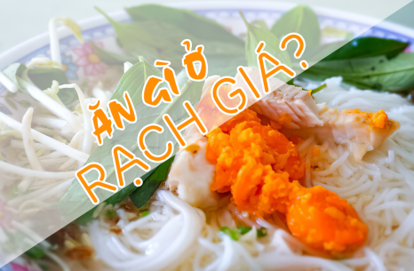 Ăn gì ở Rạch Giá? Tổng hợp Top 8 món ăn ngon khó cưỡng được lòng thực khách nhất